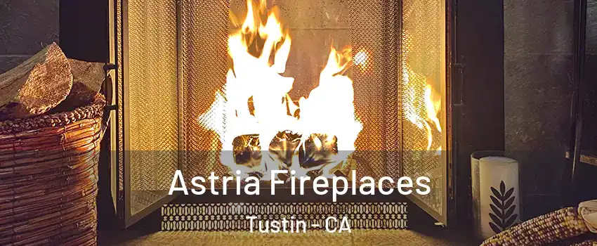  Astria Fireplaces Tustin - CA