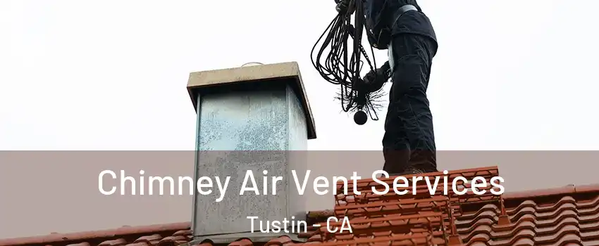  Chimney Air Vent Services Tustin - CA