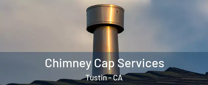  Chimney Cap Services Tustin - CA