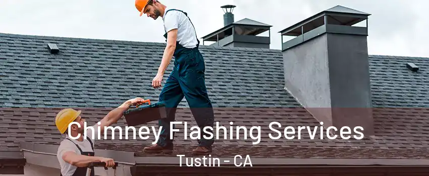  Chimney Flashing Services Tustin - CA