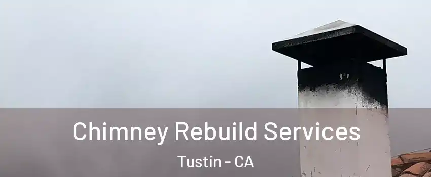  Chimney Rebuild Services Tustin - CA