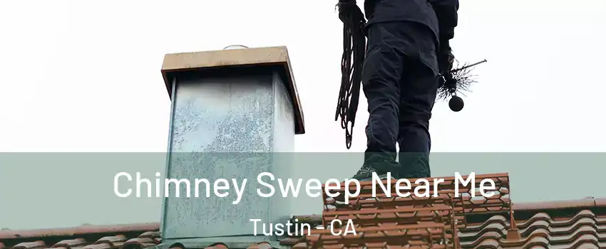  Chimney Sweep Near Me Tustin - CA