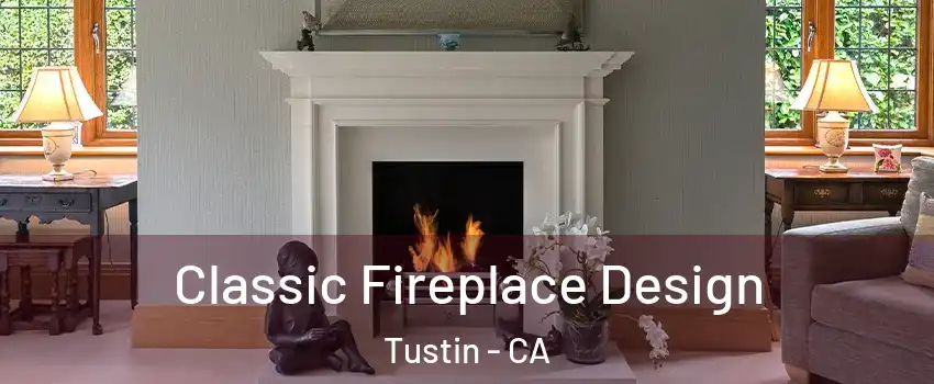  Classic Fireplace Design Tustin - CA