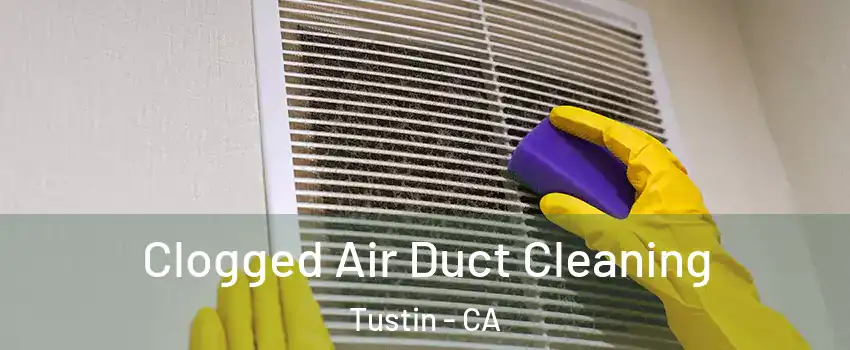  Clogged Air Duct Cleaning Tustin - CA