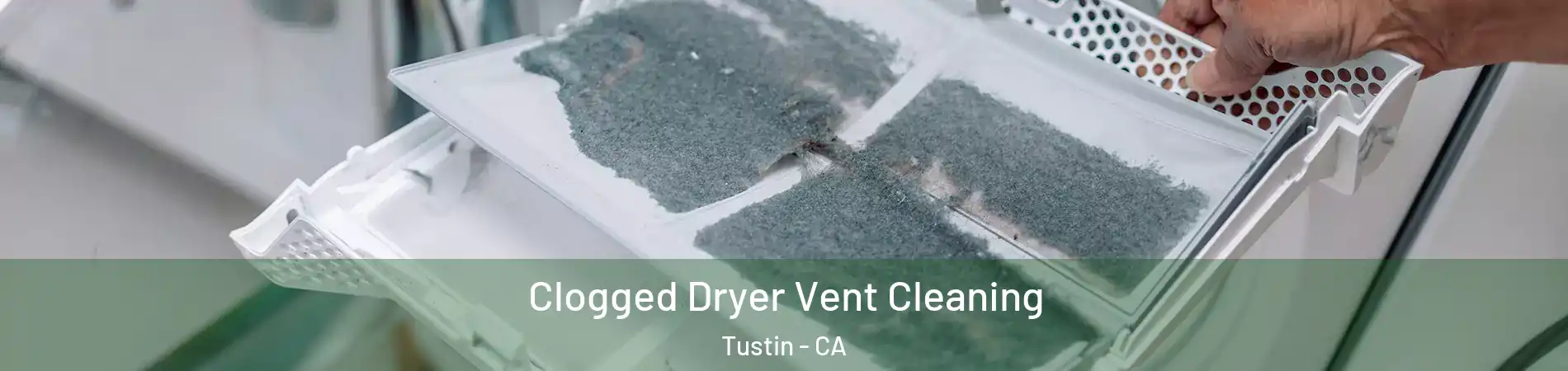  Clogged Dryer Vent Cleaning Tustin - CA