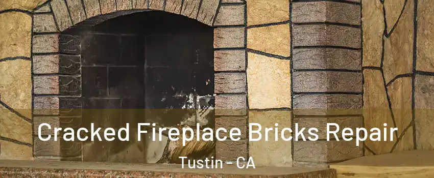  Cracked Fireplace Bricks Repair Tustin - CA