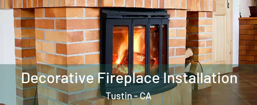  Decorative Fireplace Installation Tustin - CA