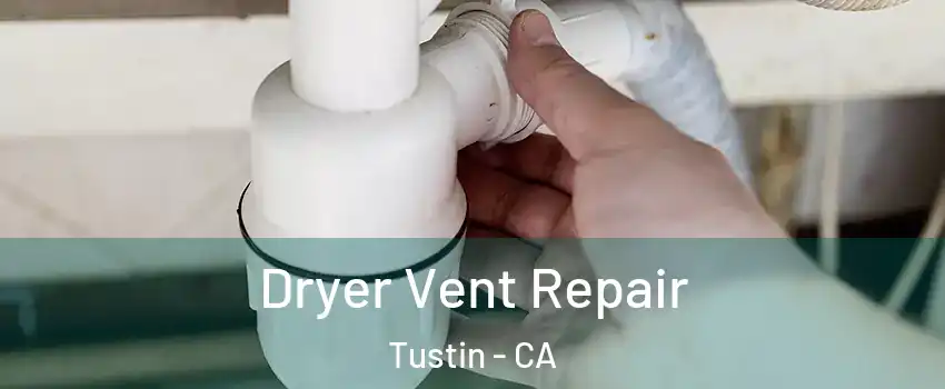  Dryer Vent Repair Tustin - CA