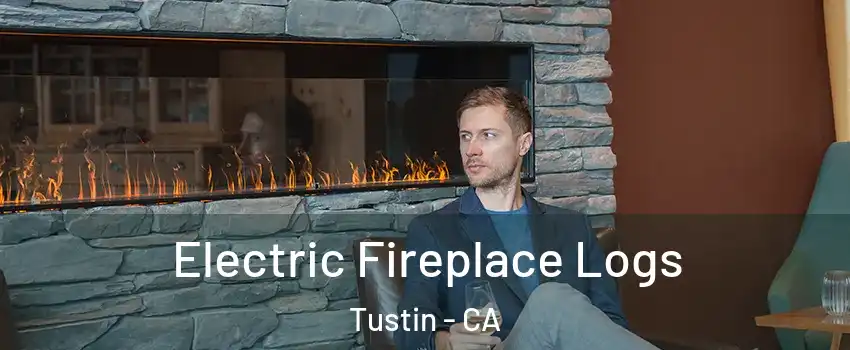  Electric Fireplace Logs Tustin - CA