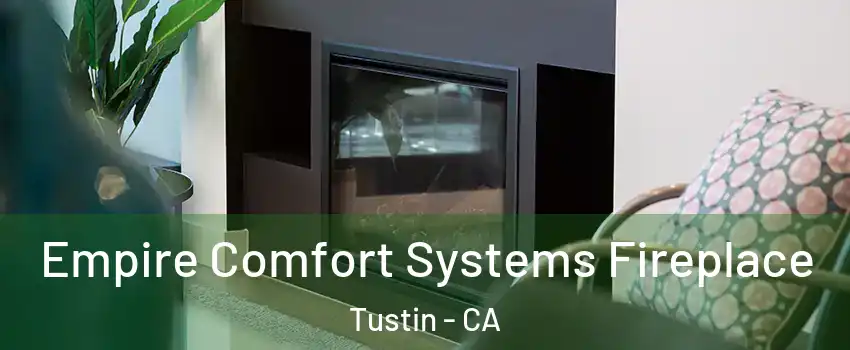  Empire Comfort Systems Fireplace Tustin - CA