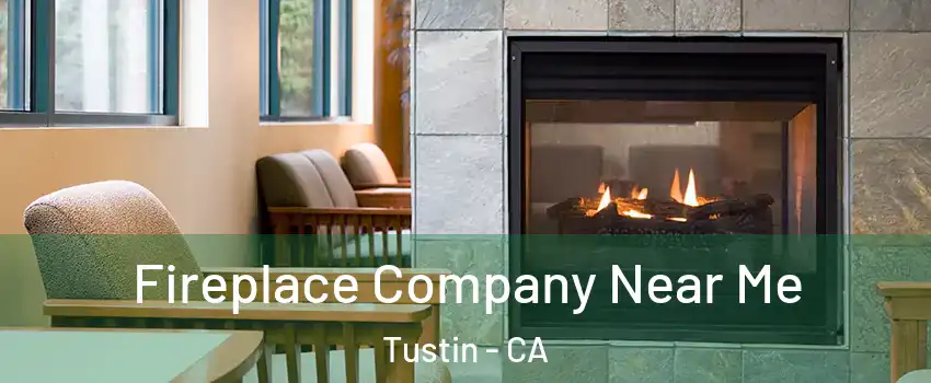  Fireplace Company Near Me Tustin - CA