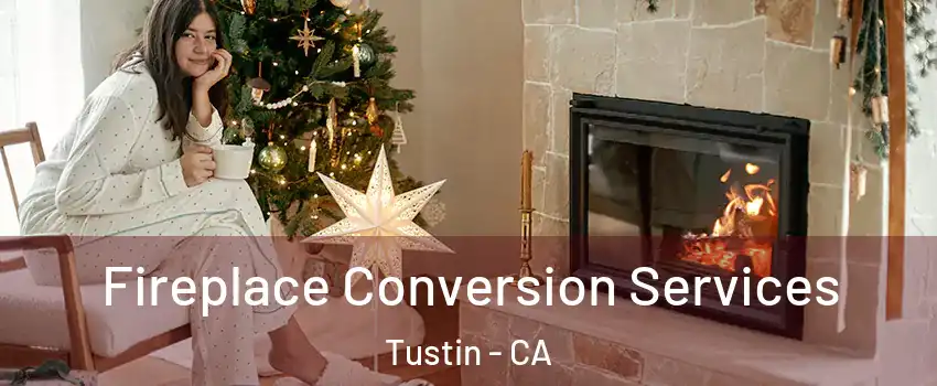  Fireplace Conversion Services Tustin - CA