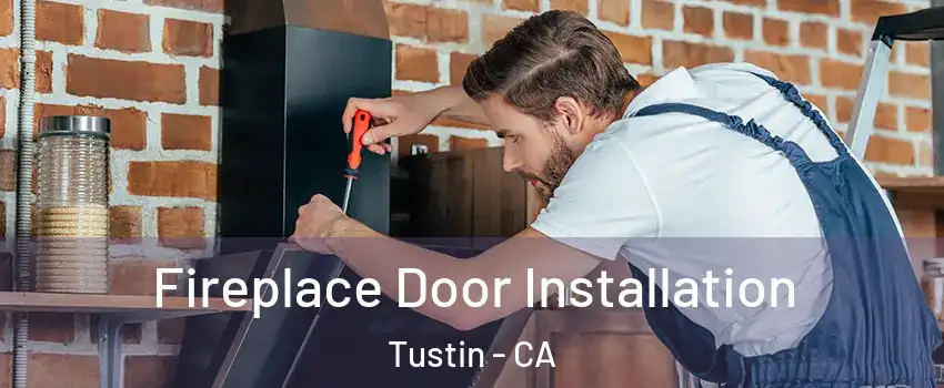  Fireplace Door Installation Tustin - CA