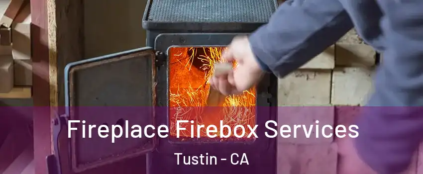  Fireplace Firebox Services Tustin - CA