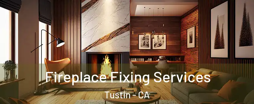  Fireplace Fixing Services Tustin - CA