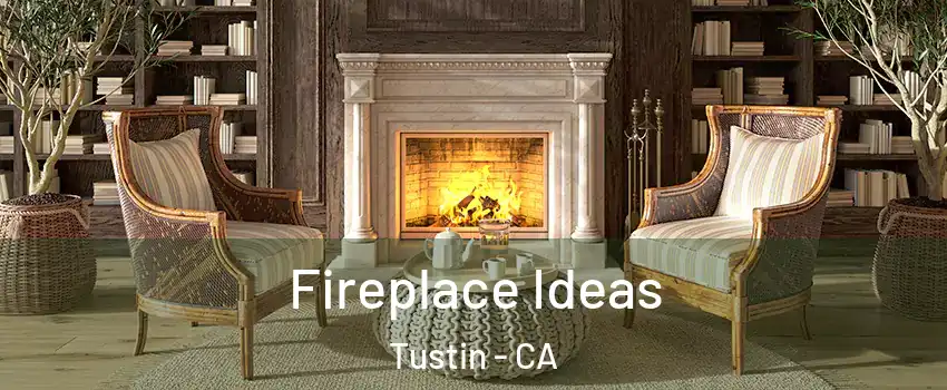  Fireplace Ideas Tustin - CA