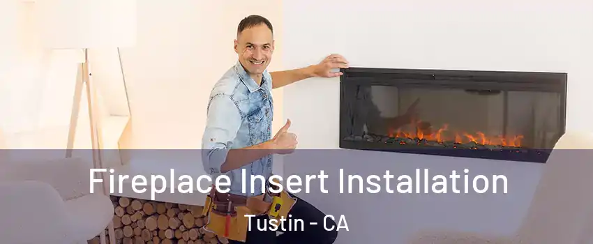  Fireplace Insert Installation Tustin - CA