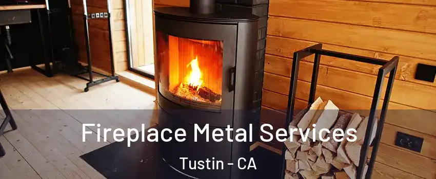 Fireplace Metal Services Tustin - CA