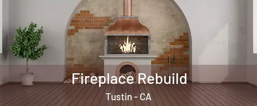  Fireplace Rebuild Tustin - CA