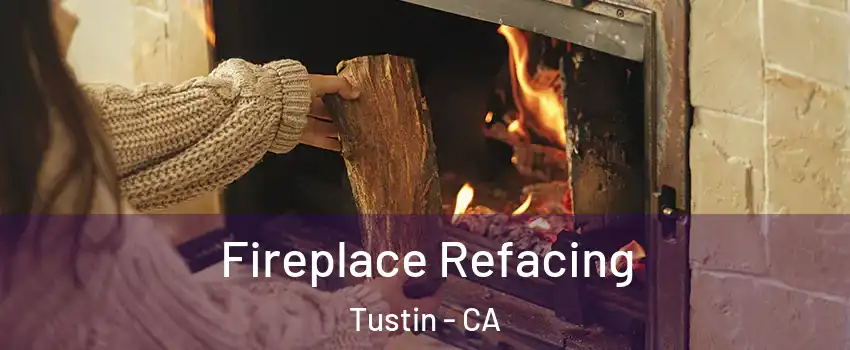  Fireplace Refacing Tustin - CA
