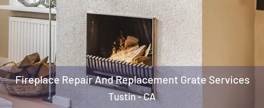  Fireplace Repair And Replacement Grate Services Tustin - CA