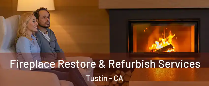  Fireplace Restore & Refurbish Services Tustin - CA