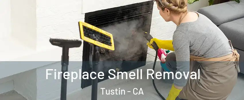  Fireplace Smell Removal Tustin - CA