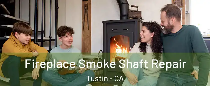  Fireplace Smoke Shaft Repair Tustin - CA