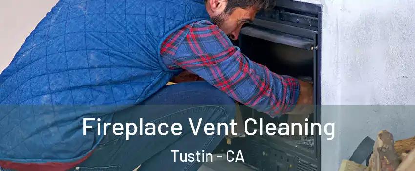  Fireplace Vent Cleaning Tustin - CA
