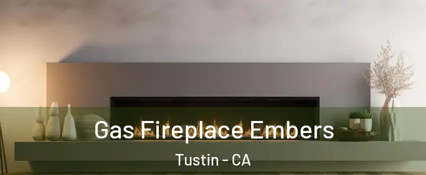  Gas Fireplace Embers Tustin - CA