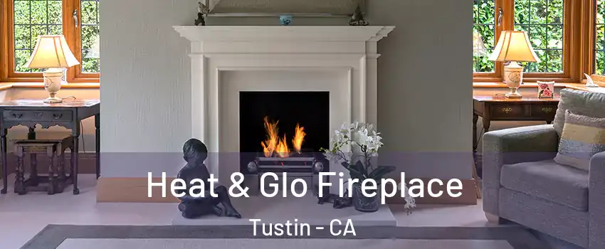  Heat & Glo Fireplace Tustin - CA