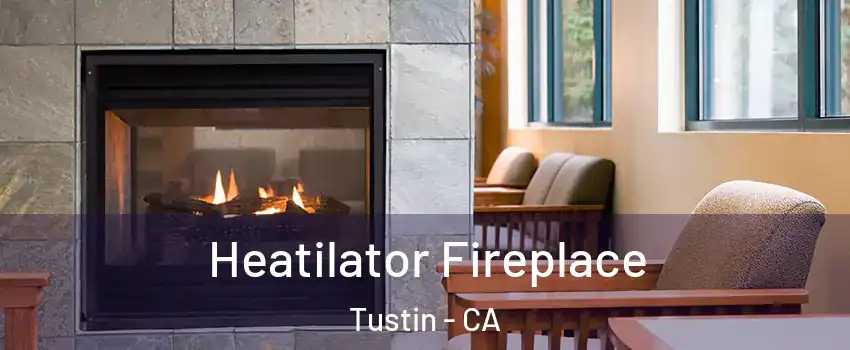  Heatilator Fireplace Tustin - CA