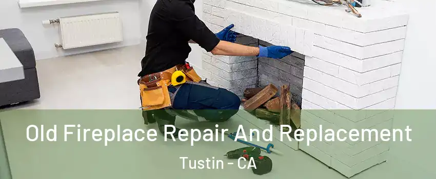  Old Fireplace Repair And Replacement Tustin - CA