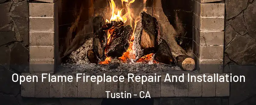  Open Flame Fireplace Repair And Installation Tustin - CA
