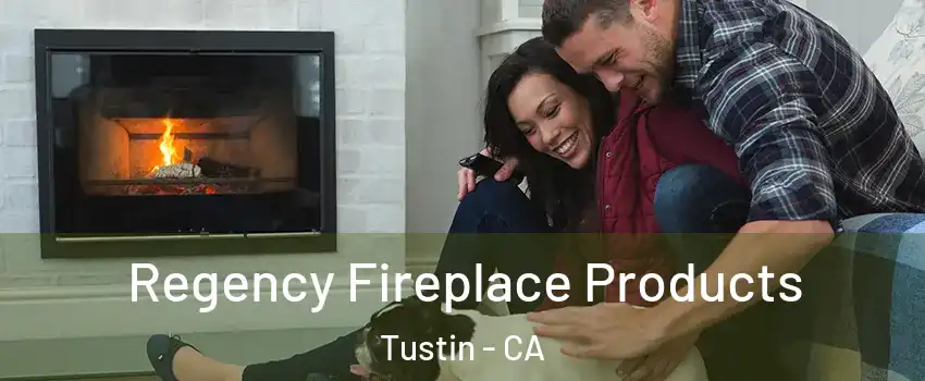  Regency Fireplace Products Tustin - CA