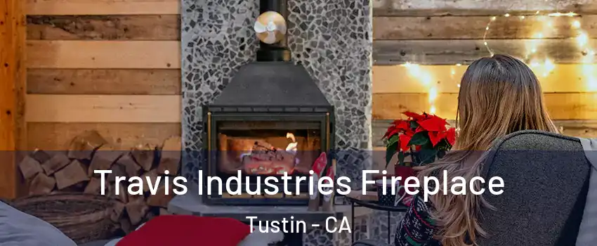  Travis Industries Fireplace Tustin - CA