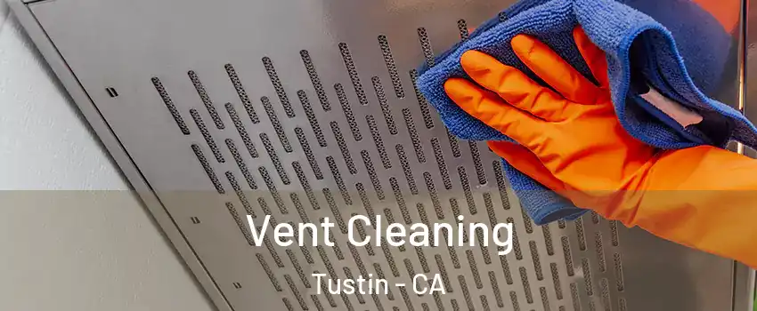  Vent Cleaning Tustin - CA