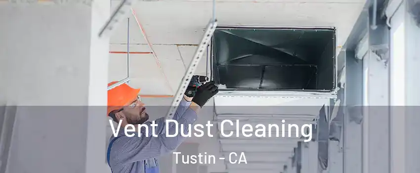  Vent Dust Cleaning Tustin - CA