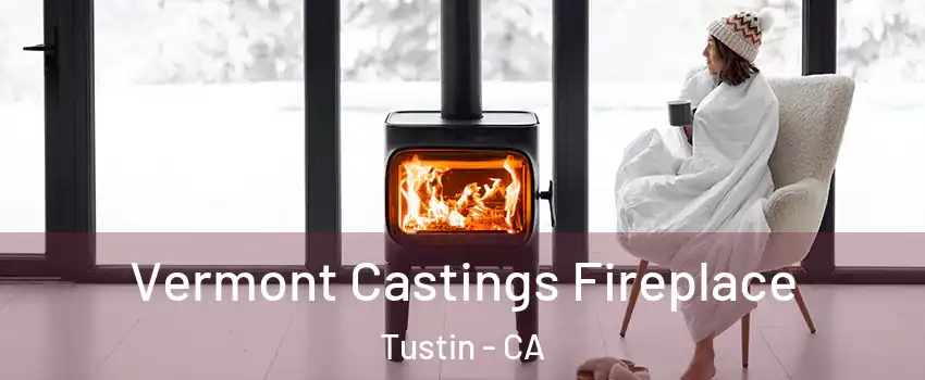 Vermont Castings Fireplace Tustin - CA