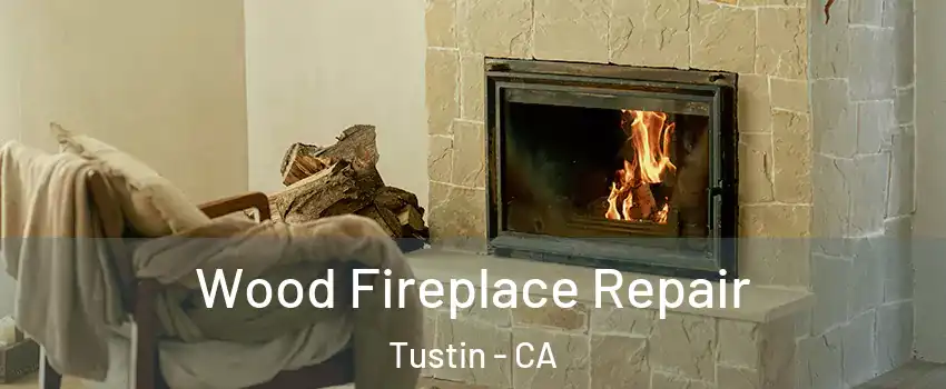  Wood Fireplace Repair Tustin - CA