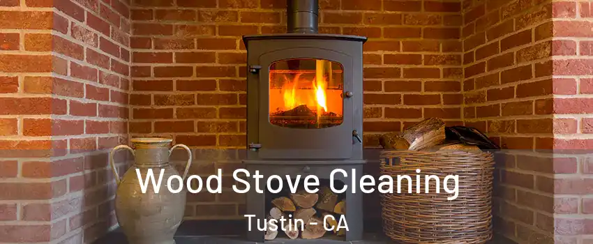  Wood Stove Cleaning Tustin - CA