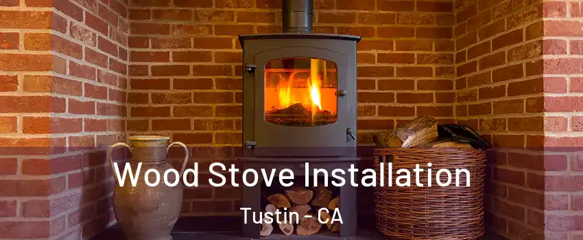  Wood Stove Installation Tustin - CA